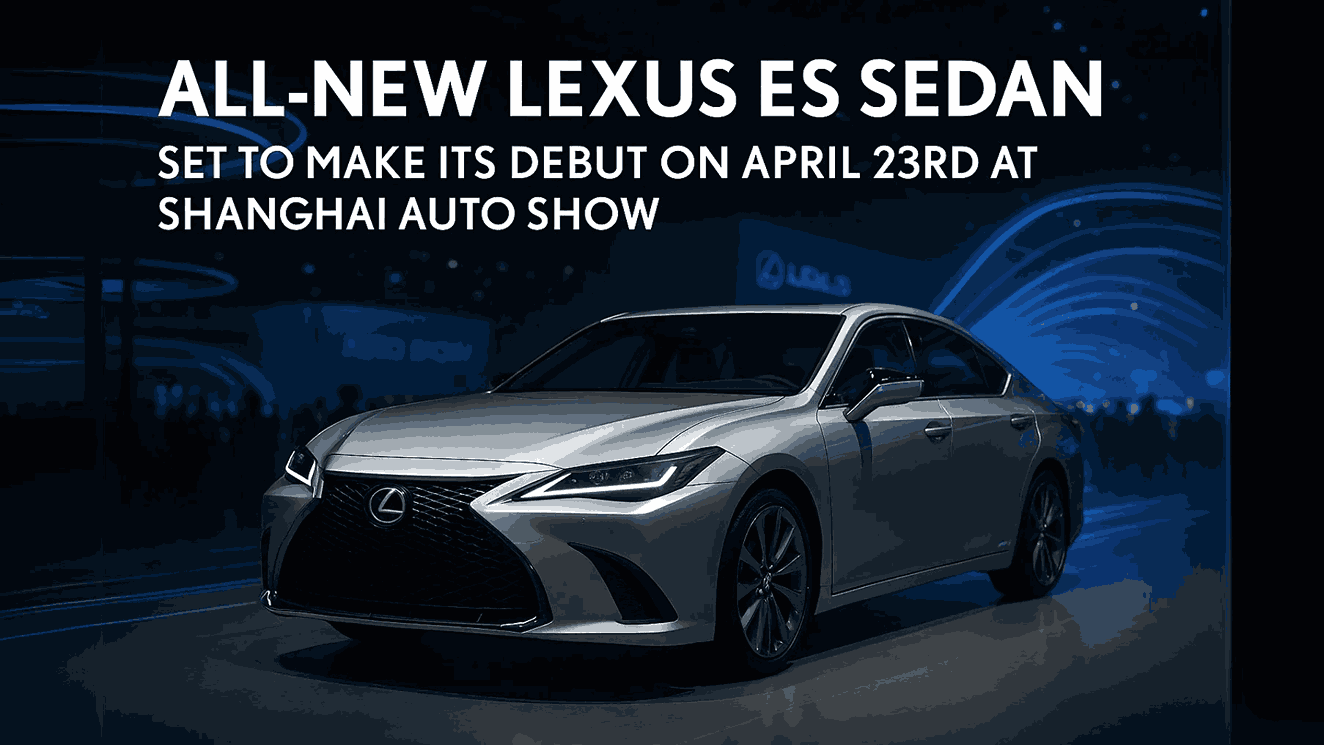 All-New Lexus ES Sedan Set to Make Its Debut on April 23rd at Shanghai Auto Show